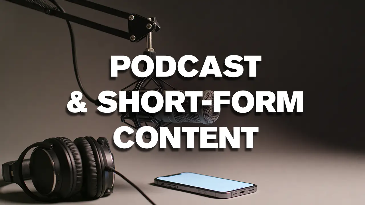 Podcast & Short-Form Content